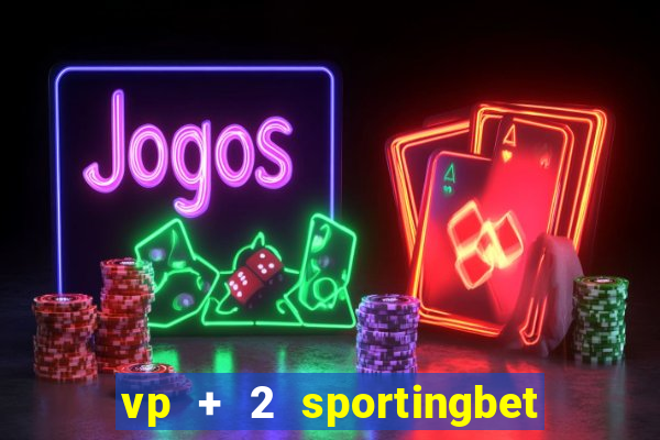 vp + 2 sportingbet o que significa